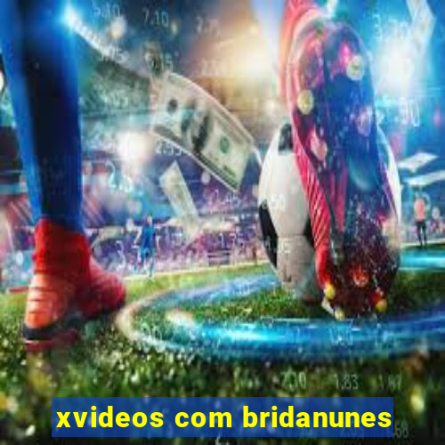 xvideos com bridanunes